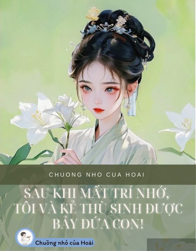 Sau Khi Mất Trí Nhớ, Tôi Và Kẻ Thù Sinh Được Bảy Đứa Con!