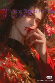 Tôi Không Biết Ca Hát – Tắc Mộ